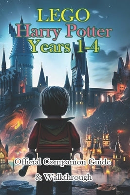 LEGO Harry Potter Years 1-4 Companion Guide & Tips & Strategy to WIN by Pothat