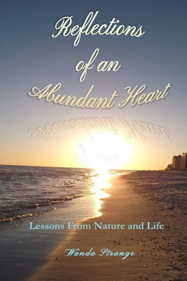 Reflections of an Abundant Heart: Lessons from Nature and Life by Strange, Wanda