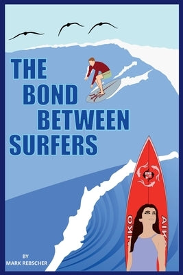 The Bond Between Surfers by Rebscher, Mark
