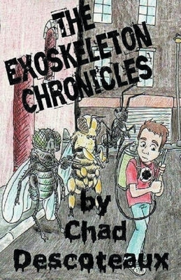 The Exoskeleton Chronicles by Descoteaux, Chad