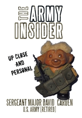 The Army Insider: Up Close and Personal by Carden U. S. Army (Retired), Sergeant Ma