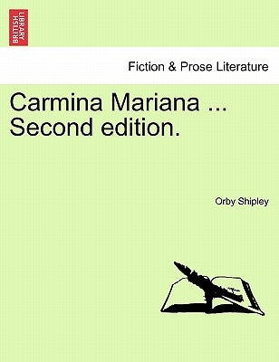 Carmina Mariana ... Second edition. by Shipley, Orby