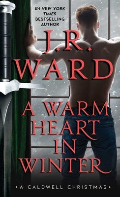 A Warm Heart in Winter: A Caldwell Christmas by Ward, J. R.