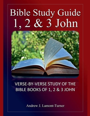 Bible Study Guide: 1,2 & 3 John by Lamont-Turner, Andrew J.