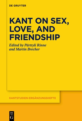 Kant on Sex, Love, and Friendship by Rinne, Pärttyli