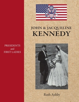 Presidents and First Ladies-John & Jacqueline Kennedy by Ashby, Ruth