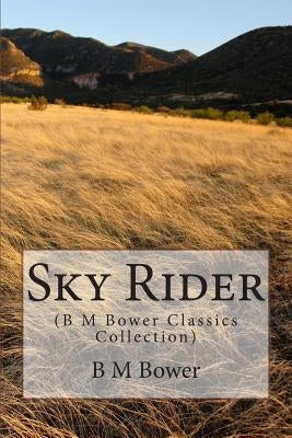 Sky Rider: (B M Bower Classics Collection) by Bower, B. M.