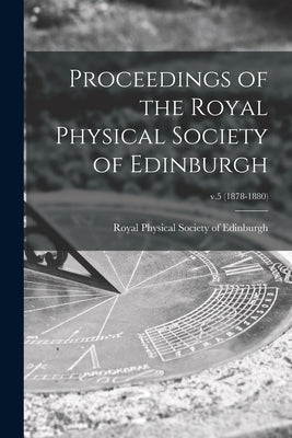 Proceedings of the Royal Physical Society of Edinburgh; v.5 (1878-1880) by Royal Physical Society of Edinburgh