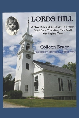 Lords Hill: A Place Only God Could Save Me From: Based On a True Story In a Small New England Town by Matsakis Ph. D., Aphrodite