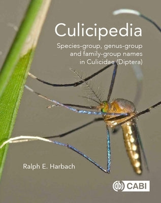 Culicipedia: Species-Group, Genus-Group and Family-Group Names in Culicidae (Diptera) by Harbach, Ralph