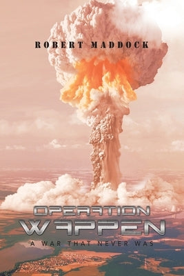 Operation Wappen: A War That Never Was by Maddock, Robert