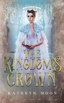 The Kingdom's Crown by Moon, Kathryn