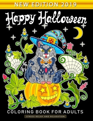 Happy Halloween Coloring Book for Adults: An Adults Coloring Book Featuring Fun and Stress Relief New Edition 2019 by Nox Smith
