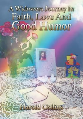 A Widower's Journey In Faith, Love And Good Humor by Collins, Harold