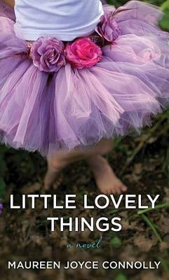 Little Lovely Things by Connolly, Maureen Joyce