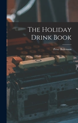The Holiday Drink Book by Beilenson, Peter 1905-