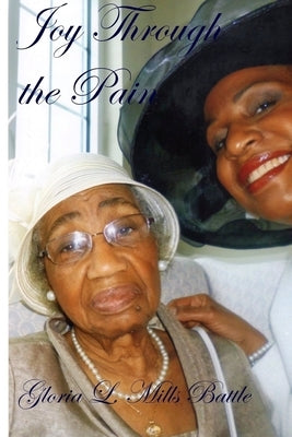 Joy Through the Pain by Mills Battle, Gloria L.