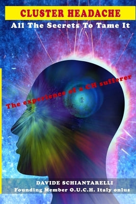 CLUSTER HEADACHE All The Secrets To Tame It - The experience of a CH sufferer by Monti, Laura