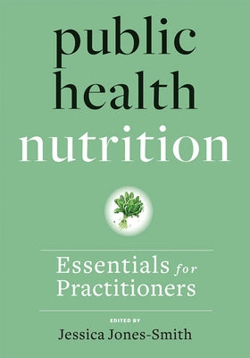 Public Health Nutrition: Essentials for Practitioners by Jones-Smith, Jessica