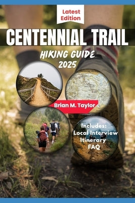 Centennial Trail Hiking Guide 2025: Exploring South Dakota's Scenic Black Hills by Taylor, Brian M.