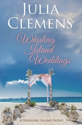 Whisling Island Weddings by Clemens, Julia