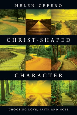 Christ-Shaped Character: Choosing Love, Faith and Hope by Cepero, Helen