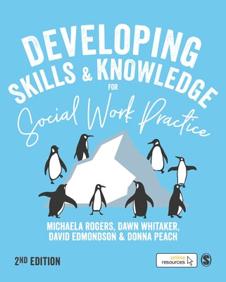 Developing Skills and Knowledge for Social Work Practice by Rogers, Michaela