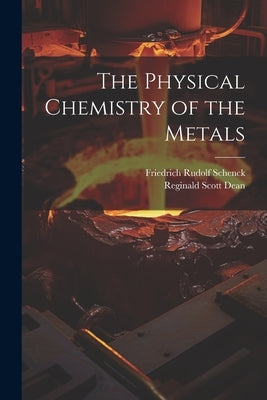 The Physical Chemistry of the Metals by Schenck, Friedrich Rudolf