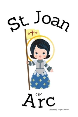 St. Joan of Arc - Children's Christian Book - Lives of the Saints by Gartland, Abigail