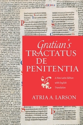 Gratian's Tractatus de penitentia: A New Latin Edition with English Translation by Larson, Atria A.