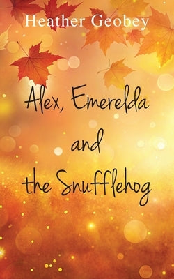Alex, Emerelda and the Snufflehog by Geobey, Heather