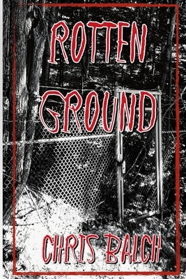 Rotten Ground by Balch, Chris