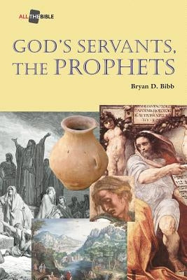God's Servants, the Prophets by Bibb, Bryan D.