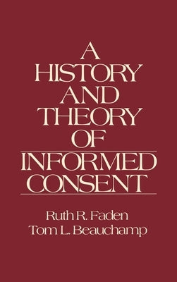 The History and Theory of Informed Consent by Faden, Ruth R.