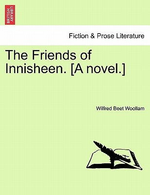 The Friends of Innisheen. [A Novel.] by Woollam, Wilfred Beet