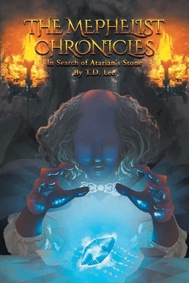 The Mephelist Chronicles: In Search of Atarian's Stone by Lee, T. D.
