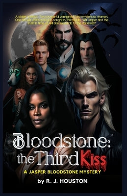 Bloodstone: The Third Kiss: Ancient Powers and Unlikely Alliances in the Jasper Bloodstone Series by Houston, R. J.