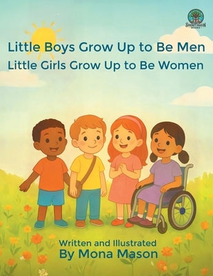 Little Boys Grow Up to Be Men; Little Girls Grow Up to Be Women by Mason, Mona
