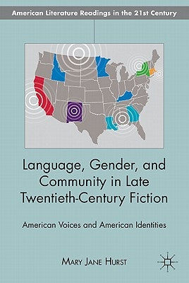 Language, Gender, and Community in Late Twentieth-Century Fiction: American Voices and American Identities by Hurst, M.