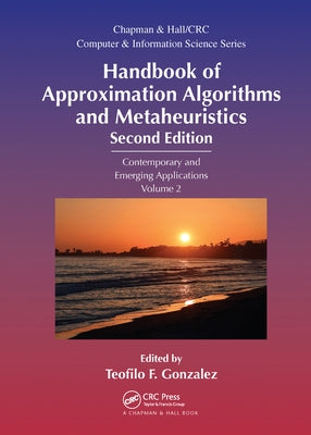 Handbook of Approximation Algorithms and Metaheuristics: Contemporary and Emerging Applications, Volume 2 by Gonzalez, Teofilo F.