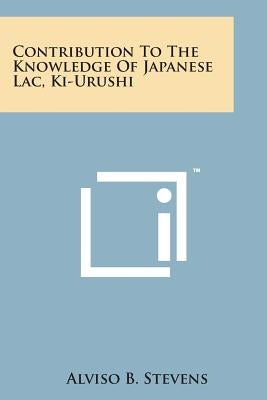 Contribution to the Knowledge of Japanese Lac, KI-Urushi by Stevens, Alviso B.