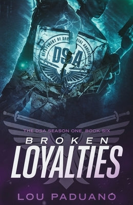 Broken Loyalties: The DSA Season One, Book Six by Paduano, Lou