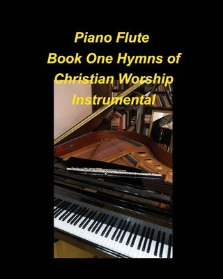Piano Flute Book One Hymns of Christian Worship Instrumental: Piano Flute Chords Lyrics Church Worship Praise Easy Instrumental Special music by Taylor, Mary