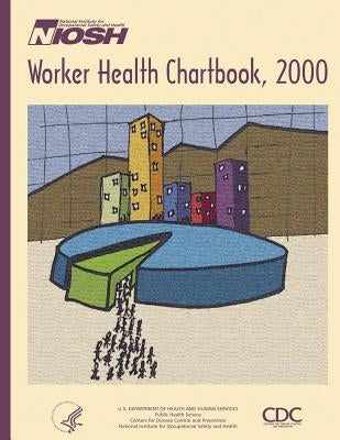 Worker Health Chartbook, 2000 by And Prevention, Centers for Disease Cont