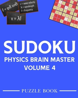 Sudoku Physics Brain Master Super Challenge Puzzle Book Volume 4: Includes 200 Puzzles With Solutions by Tobisch, Andre
