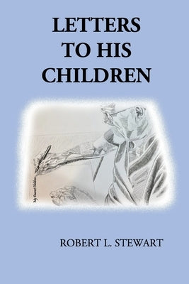 Letters to His Children by Stewart, Robert L.