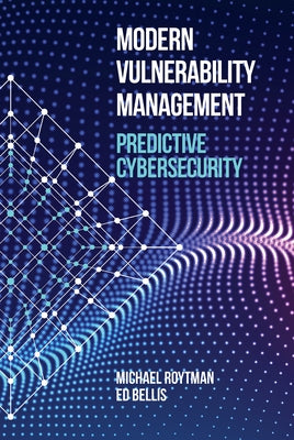 Modern Vulnerability Management: Predictive Cybersecurity by Roytman, Michael