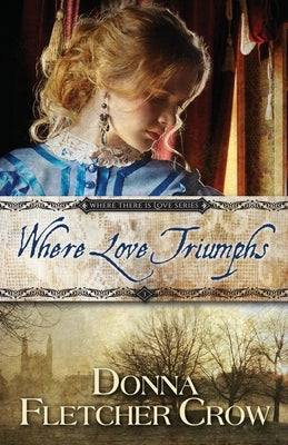 Where Love Triumphs by Fletcher Crow, Donna