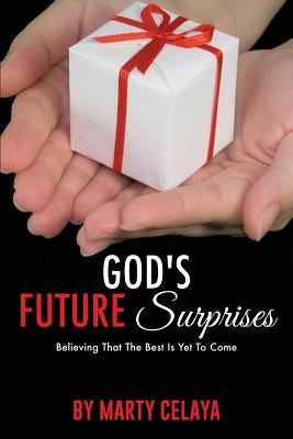 God's Future Surprises by Celaya, Marty