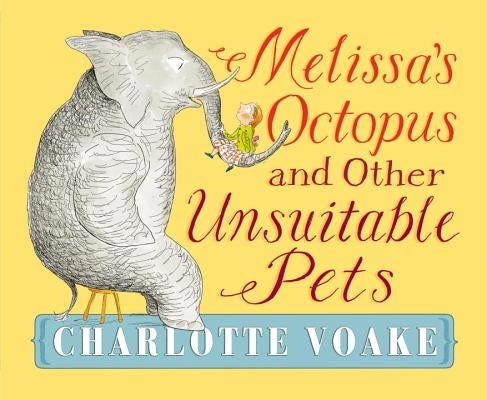Melissa's Octopus and Other Unsuitable Pets by Voake, Charlotte